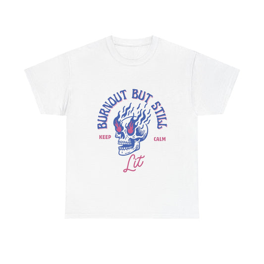 Burnt Out but Still Lit T-Shirt